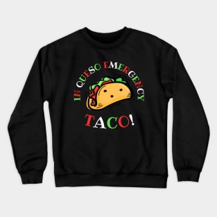 In Queso Emergency: TACO! Crewneck Sweatshirt